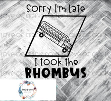 Load image into Gallery viewer, Sorry I&#39;m Late, I took the Rhombus
